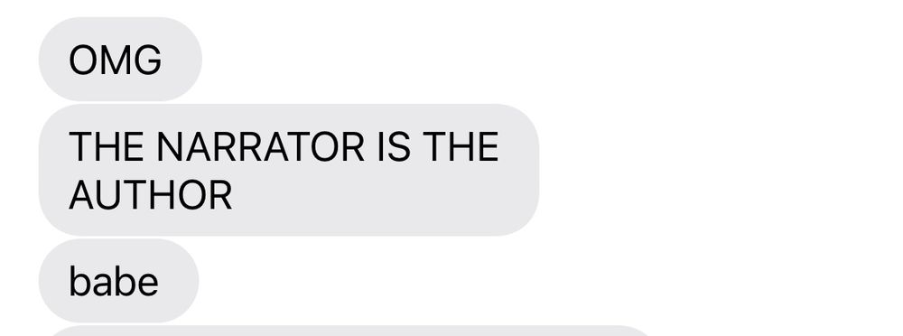 Screen shot of text from Holly:
Omg
The narrator is the author
Babe 