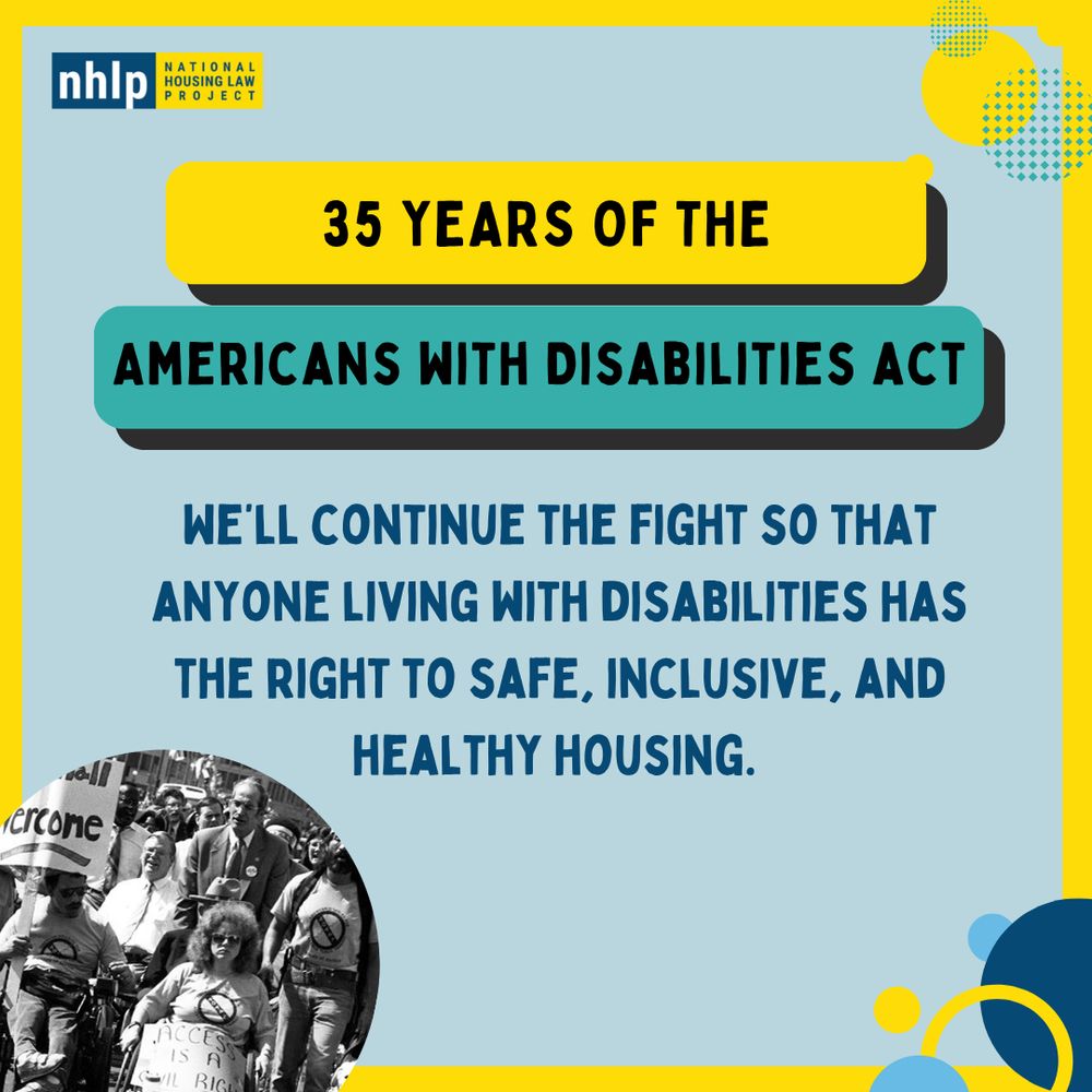Graphic with text reading: Today we celebrate the Americans with Disabilities Act. We’ll continue the fight so that anyone living with disabilities has the right to safe, inclusive, and healthy housing. Photo by Tom Olin.