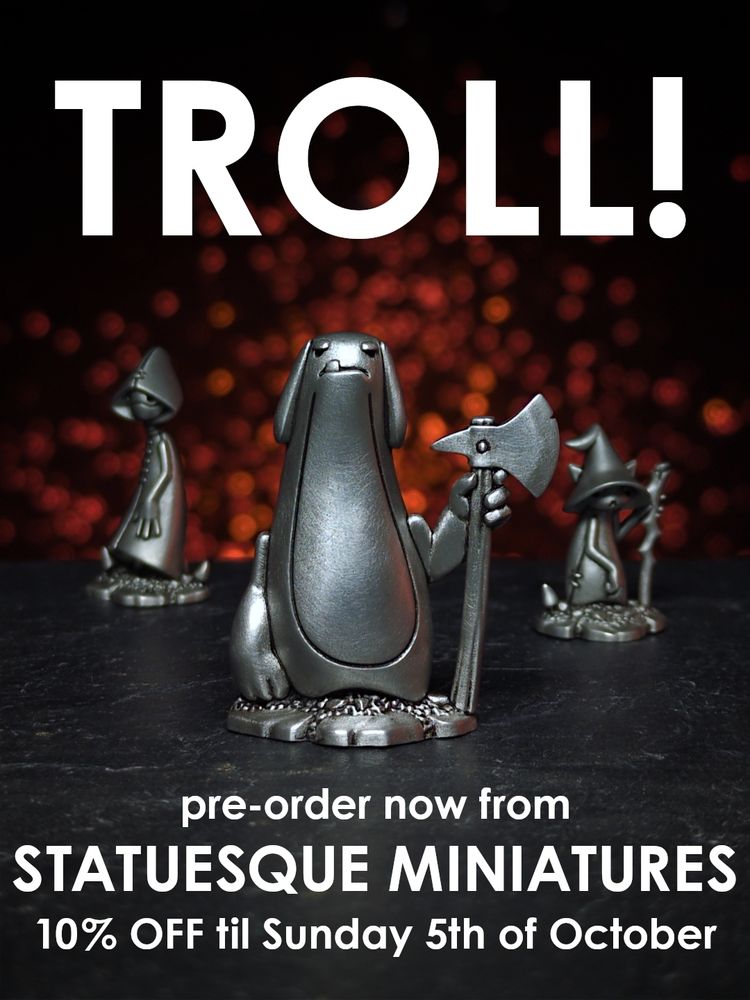 A metal miniature of a cloth troll with long ears, big fist and a big axe. Behind are a cloth rogue in a hooded coat and a beanbag magic cat in a big floppy hat. The text reads "Troll! Pre-order now from Statuesque Miniatures. 10% off til Sunday 5th of October".
