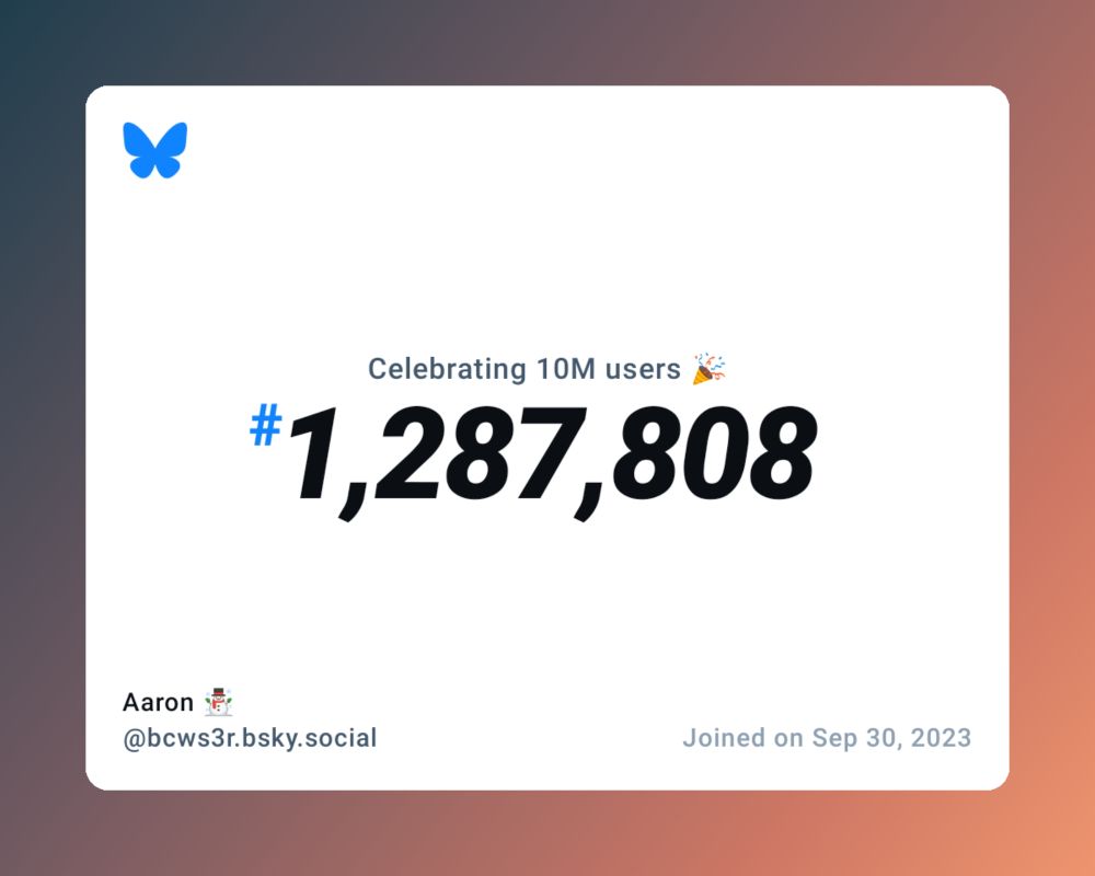 A virtual certificate with text "Celebrating 10M users on Bluesky, #1,287,808, Aaron ☃️ ‪@bcws3r.bsky.social‬, joined on Sep 30, 2023"