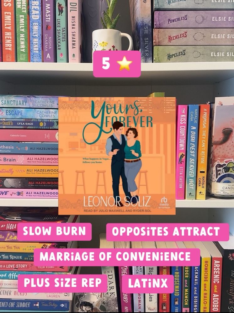 Yours, Forever by Leonor Soliz audiobook screenshot in front of bookshelves with 5 star rating and book tropes listed: slow burn, opposites attract, marriage of convenience, plus size rep and Latinx. 