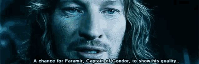 A chance for Faramir, Captain of Gondor, to show his quality...