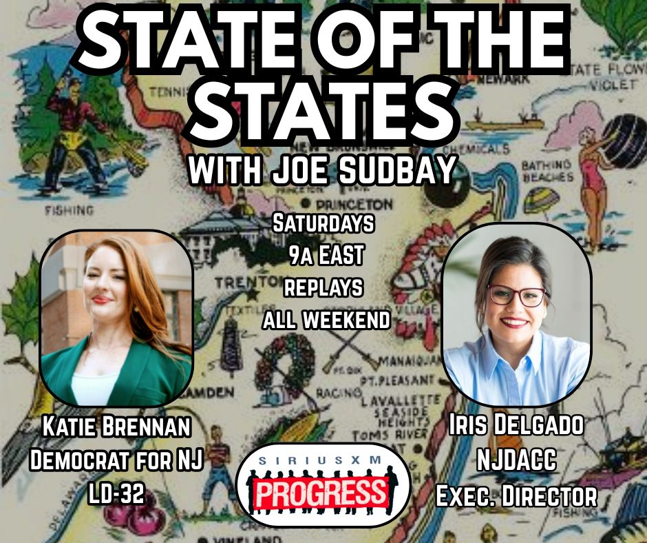 Promo for my SiriusXM Progress show, State of the States. Photos of guests Katie Brennan, candidate in NJ Assembly District 32 and Iris Delgado, Executive Director of NJ DACC. Also includes: Saturdays. 9A East. Replays all weekend 