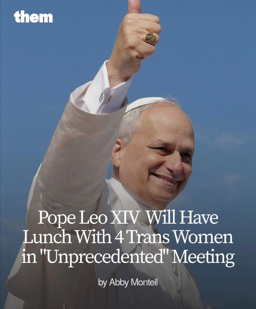 Pope Leo XIV will have lunch with four trans women in "unprecedented" meeting"

by Abby Monteil