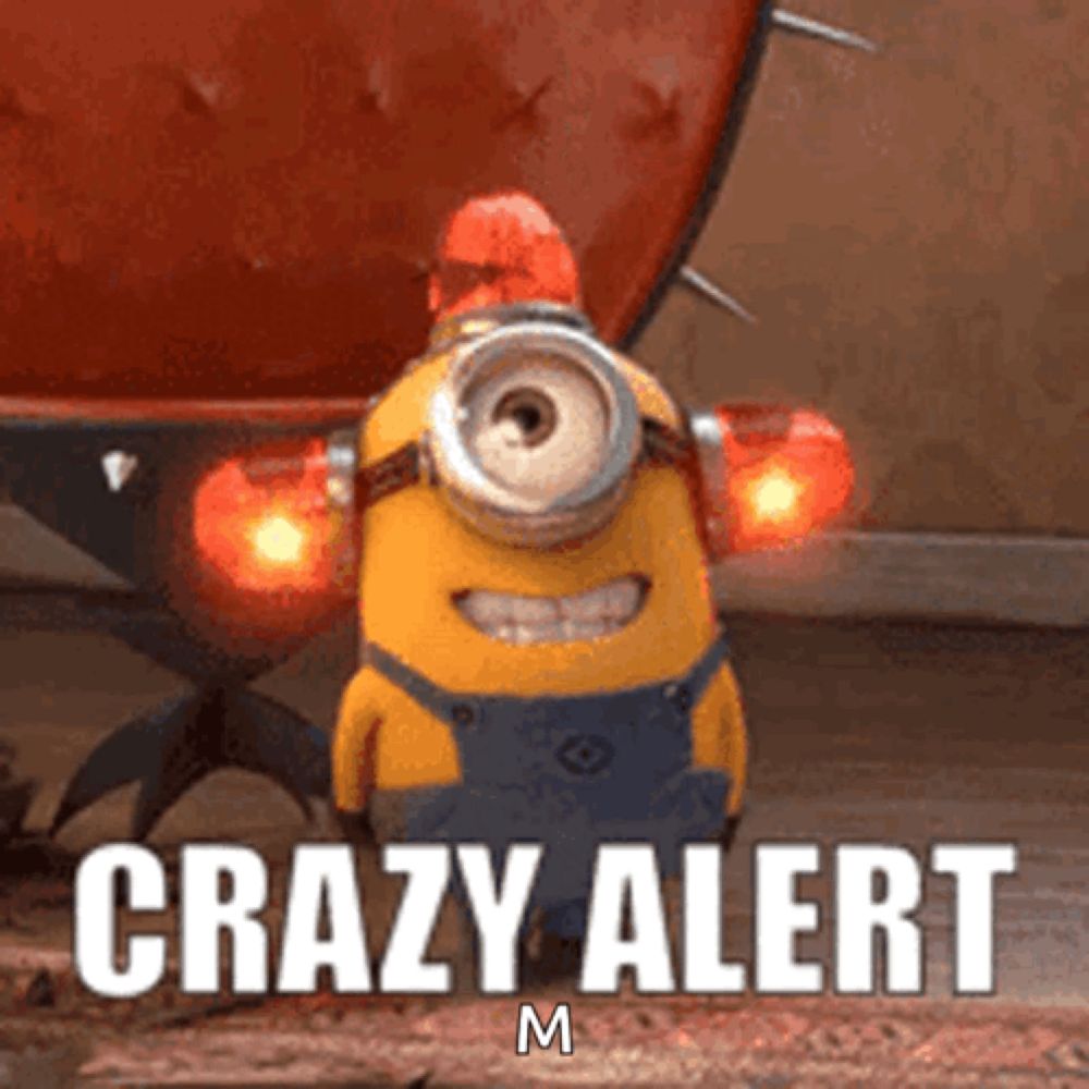 a picture of a minion with the words crazy alert written on it