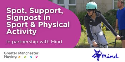 Graphic for upcoming event: Spot, Support, Signpost in Sport & Physical Activity, in partnership with Mind. On the right is a photo of a young person on a BMX. On the bottom are the logos of Greater Manchester Moving and Mind. 