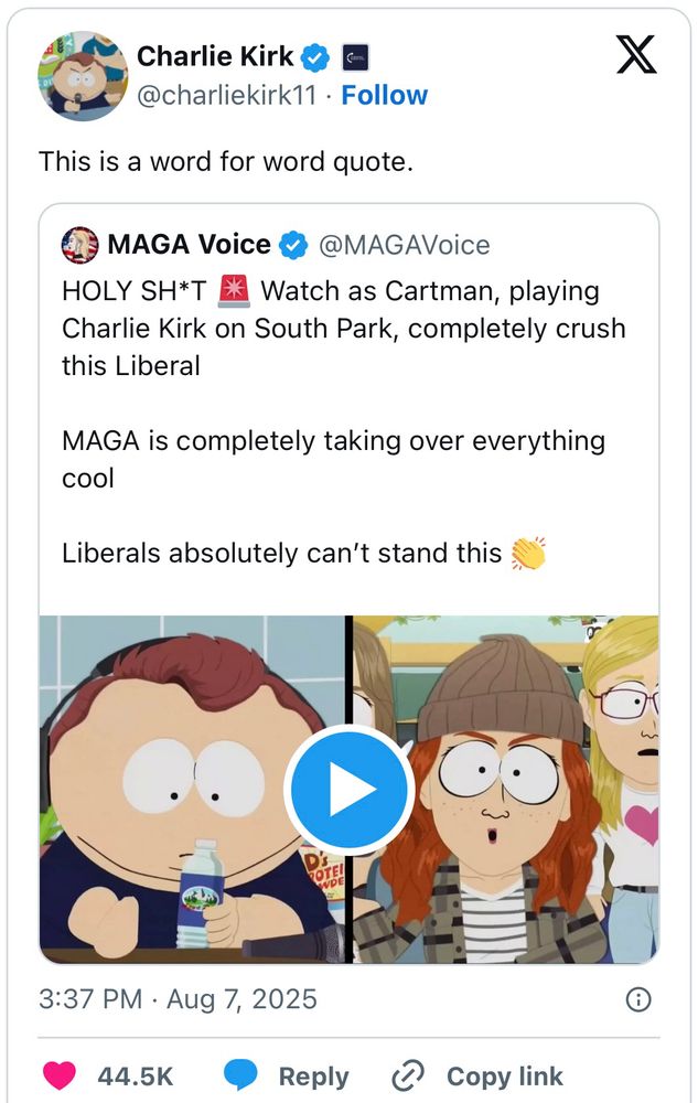 Actual Xitter posted by Charlie Kirk where he has changed his avatar to South Park’s cartoon of him and reposted “MAGA Voice’s” tweet containing a clip of South Park ridiculing him. Proudly telling people “Liberals can’t stand this”