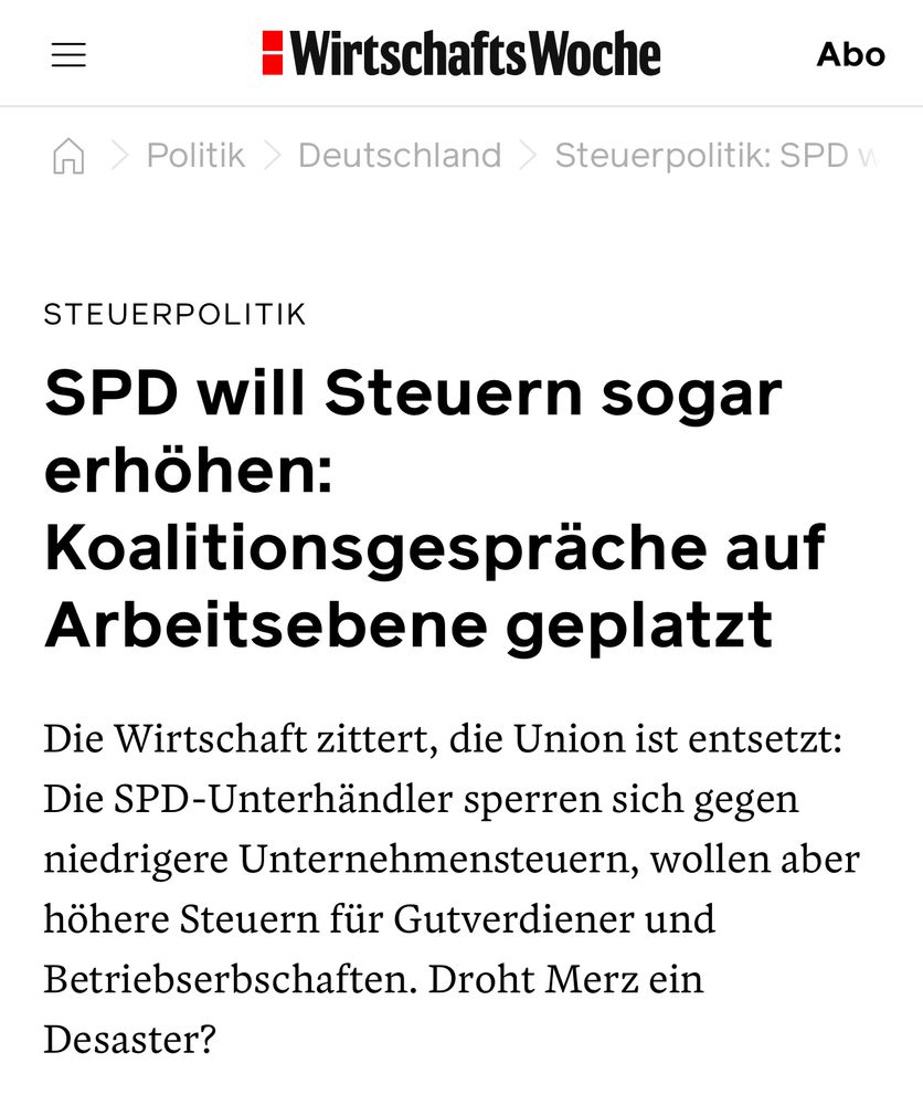 STEUERPOLITIK
SPD will Steuern sogar erhöhen: Koalitionsgespräche auf Arbeitsebene geplatzt
Die Wirtschaft zittert, die Union ist entsetzt: Die SPD-Unterhändler sperren sich gegen niedrigere Unternehmensteuern, wollen aber höhere Steuern für Gutverdiener und Betriebserbschaften. Droht Merz ein Desaster?