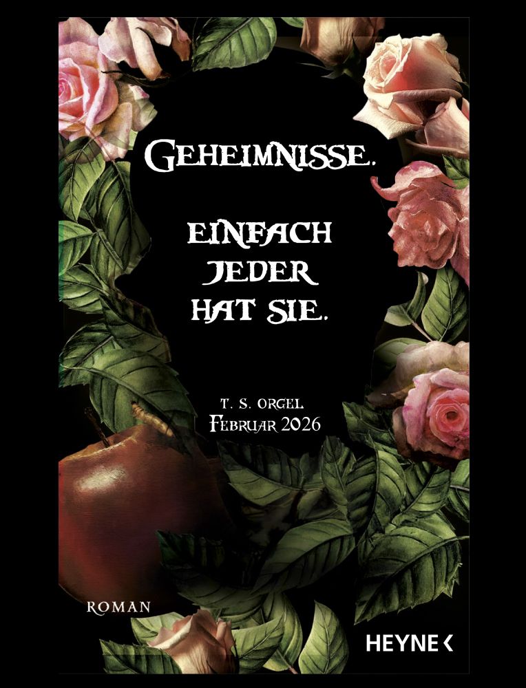 Ein Schriftzug, umrahmt von pinken Rosenblüten, Rosenblättern und einem faulen Apfel samt Wurm, auf schwarzem Hintergrund:
"Geheimnisse. Einfach jeder hat sie."
Darunter: T. S. Orgel, Februar 2026, Roman, Heyne