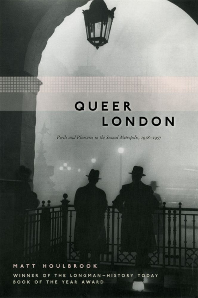 The cover of Matt Houlbrook's book Queer London which is a photograph of two men framed by an arch looking out on Piccadilly Circus in the London fog late at night.