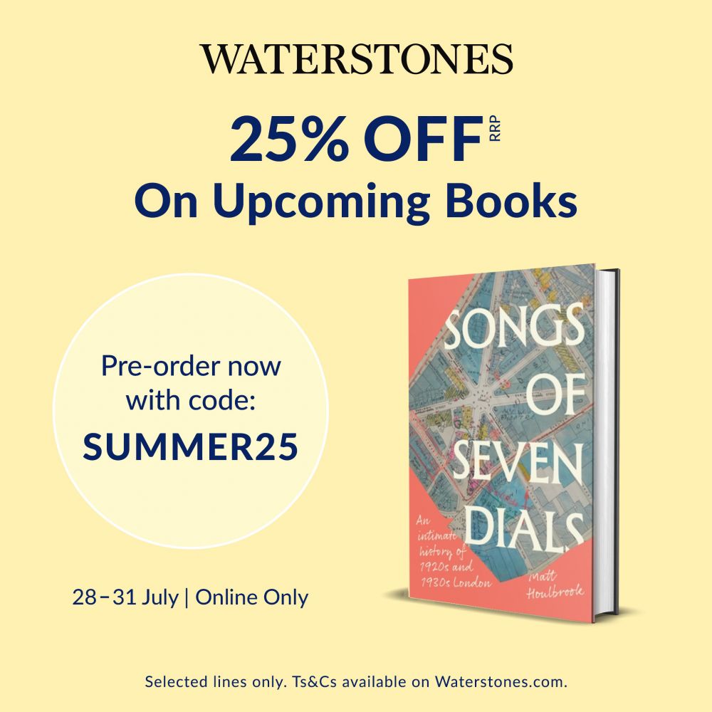 Waterstones' promotional flyer for Matt Houlbrook's book Songs of Seven Dials: An intimate history of 1920s and 1930s London. The flyer includes an image of the book and the discount code you can use to preorder it on the Waterstones website: SUMMER25