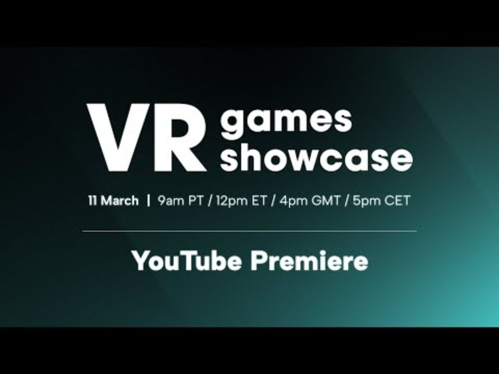 VR Games Showcase  |  11 March 2025 @ 9am PT/12pm ET/4pm GMT/5pm CET