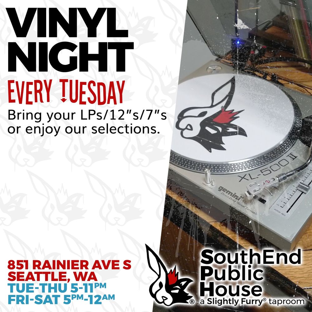 Vinyl Night, every Tuesday at SouthEnd Public House - a Slightly Furry® taproom. We're located at 851 Rainier Ave S, Seattle WA, and are open 5-11pm Tuesday to Thursday and 5pm-12am Friday & Saturday.