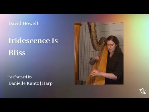 David Howell - Iridescence Is Bliss (for solo harp) // Danielle Kuntz #ambientmusic