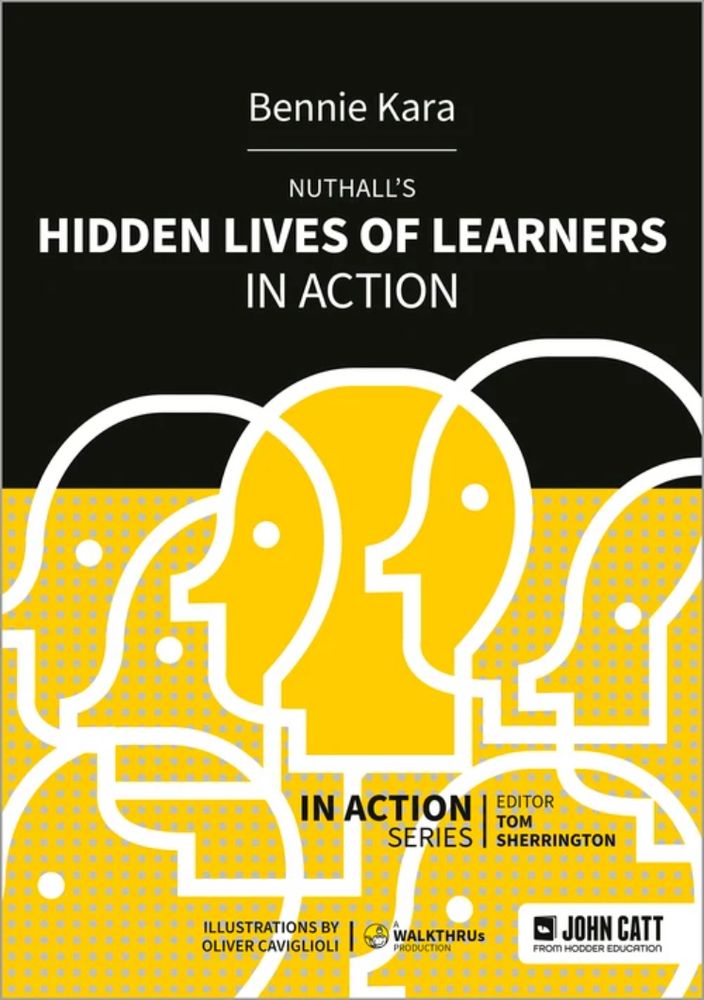 Book cover - Bennie Kara Nuthall's The Hidden Lives of Learners In Action, part of the In Action series edited by Tom Sherrington and illustrated by Oliver Caviglioli and published by John Catt.
