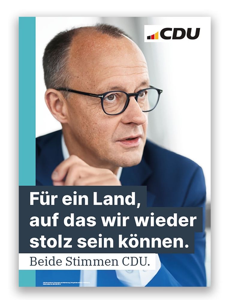 Wahlplakat der CDU mit einem Bild von Friedrich Merz. Über seinem Bild ist prominent der Satz "Für ein Land auf das wir wieder stolz sein können." zu lesen. Darunter kleiner: "Beide Stimmen CDU."