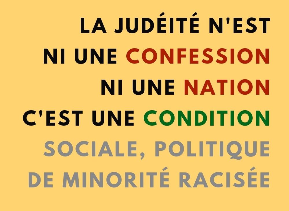 La judéité n'est ni une confession ni une Nation, c'est une condition sociale, politique de minorité racisée 