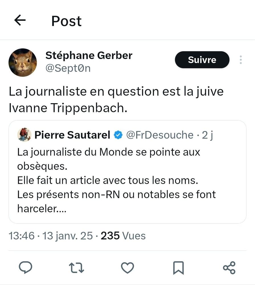 Post de Stéphane Gerber sur X

"La journaliste en question est la juive Ivanne Trippenbach."

En post cité, un tweet de Pierre Sautarel (@/FrDeSouche)
"La journaliste du Monde se pointe aux obsèques.
Elle fait un article avec tous les noms.
Les présents non-RN se font harceler..."