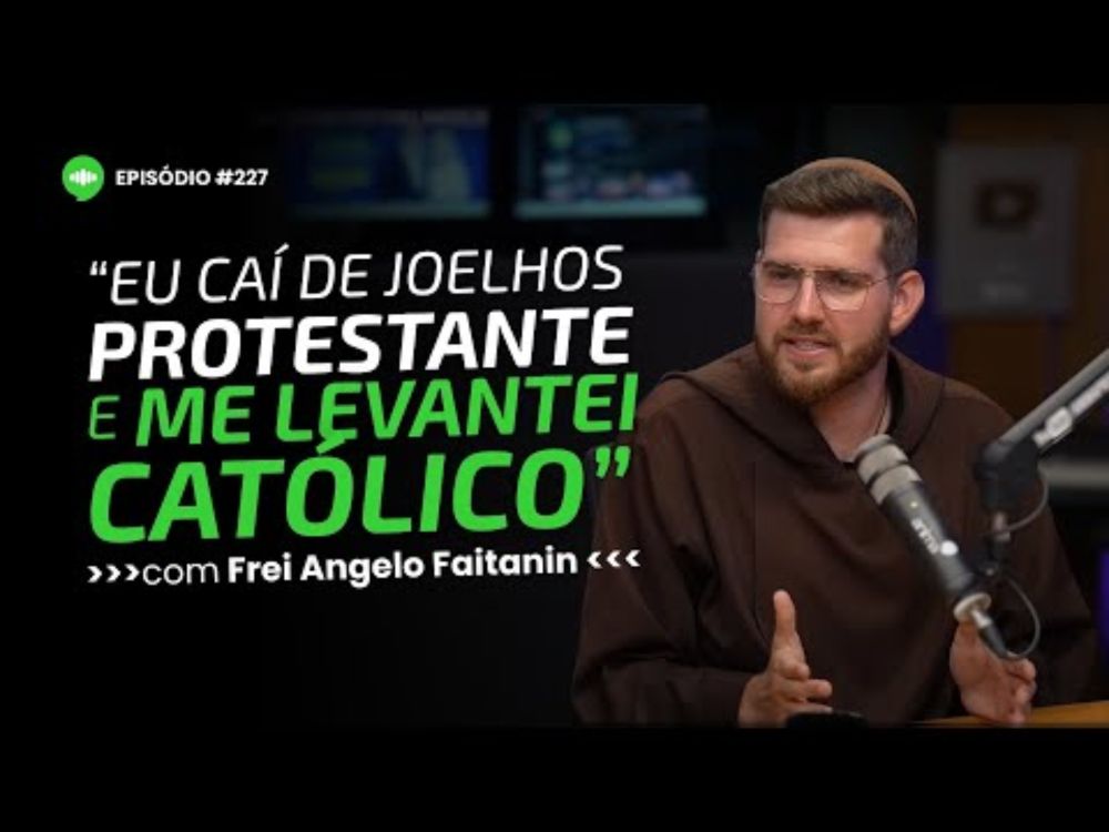 Ele era líder PROTESTANTE e se tornou Frei CATÓLICO | Ep #227 | Com Frei Angelo Faitanin