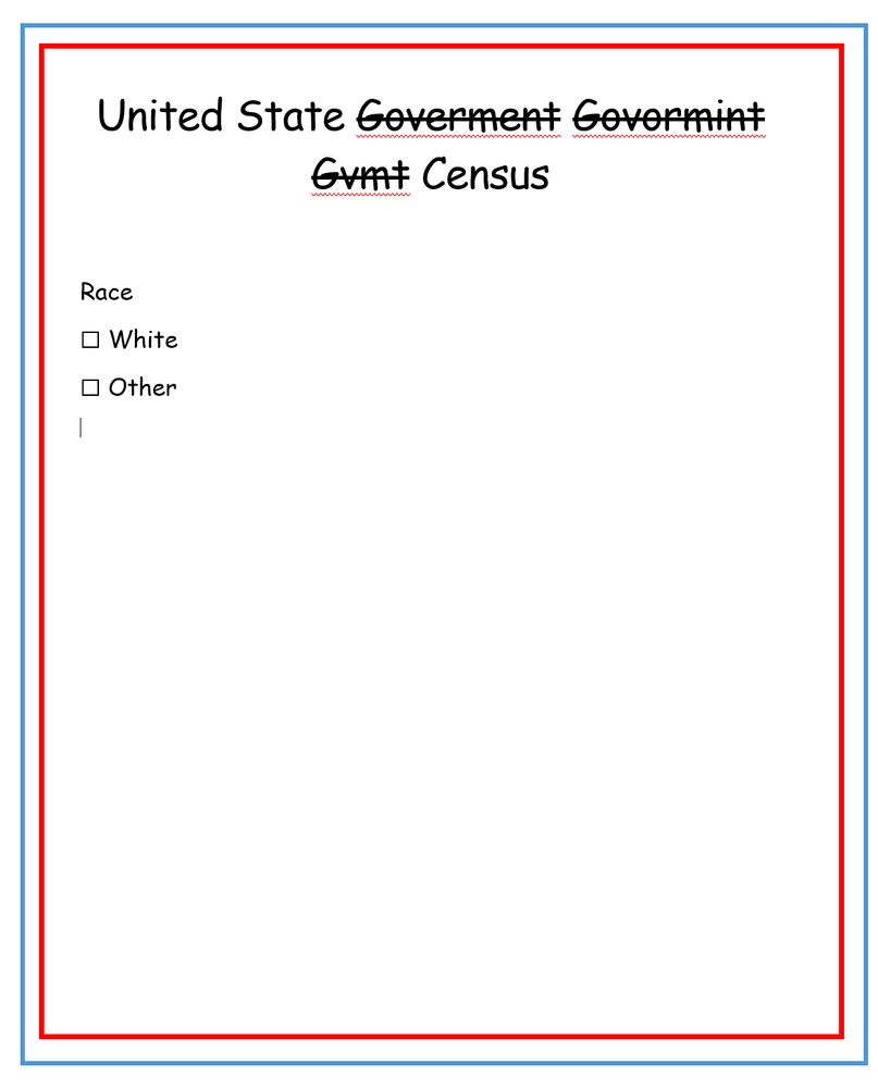 Badly designed white page with a blue and red border. On the page there is the text
"United State Goverment Govormint Gvmt Census" with the words "Goverment Govormint Gvmt" struck through.

Beneath that is the word "Race" and below that two options with checkboxes. The first option is "white". The second option is "other".

All the text uses the comic sans font.