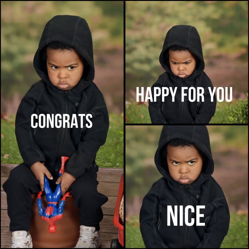 Child in a black outfit looking angry. Words over the image "congrats, happy for you, nice"