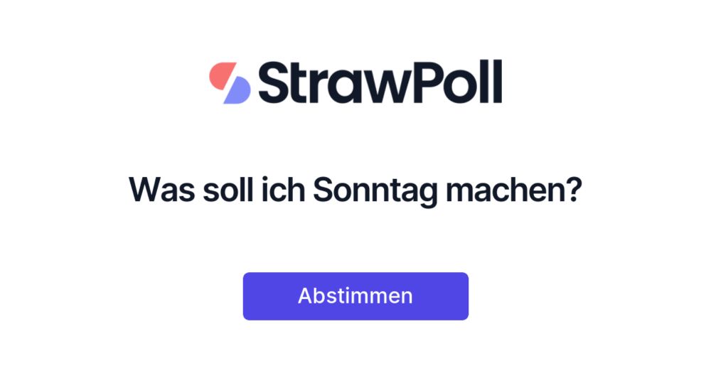 Was soll ich Sonntag machen? - StrawPoll.com