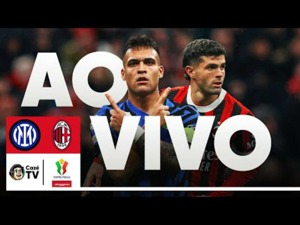 AO VIVO: INTERNAZIONALE X MILAN | SEMIFINAL | JOGO DE VOLTA | COPA DA ITÁLIA 24/25