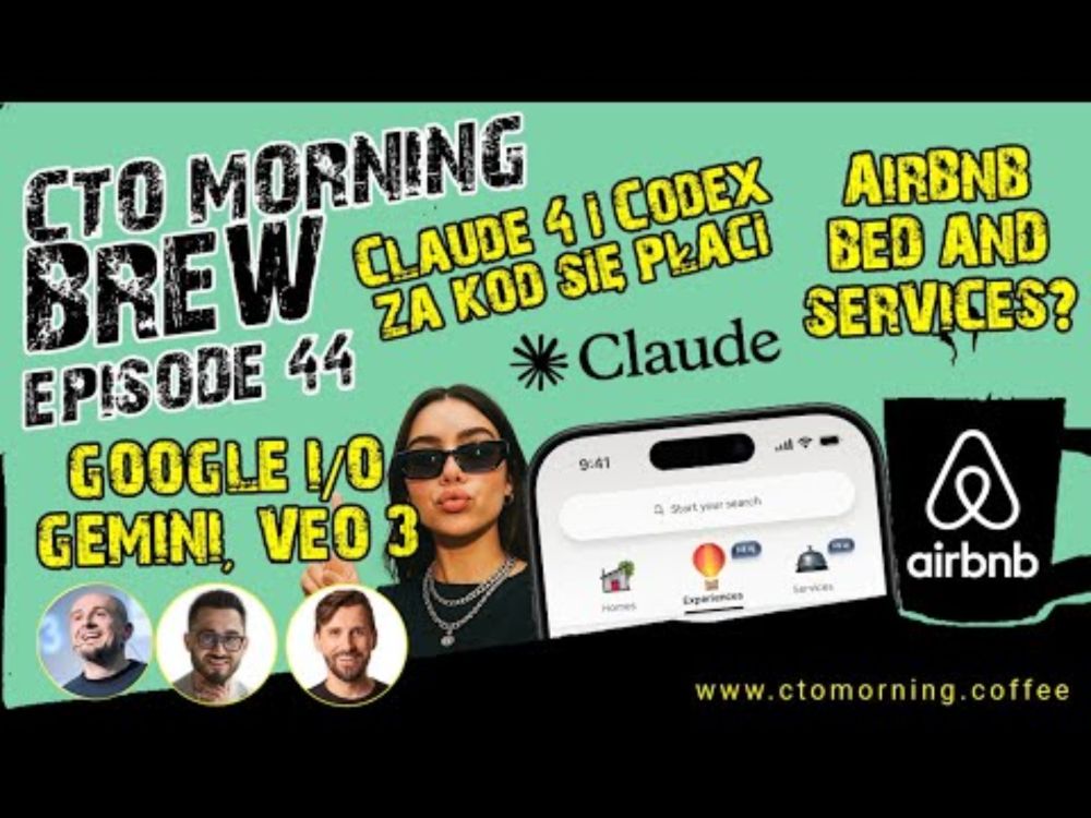 Brew #44: Claude 4 & Codex - za kod się płaci. Google I/O - Gemini, Veo 3. Airbnb - Bed and Services