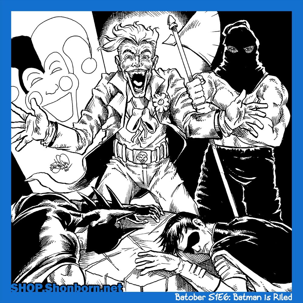 Black and white ink illustration. Joker stands over Batman and Robin, who lie unconscious on a literal chopping block. Standing next to Joker is an Executioner with a giant axe.

Text: shop.shonborn.net
Batober s1e6: Batman is Riled