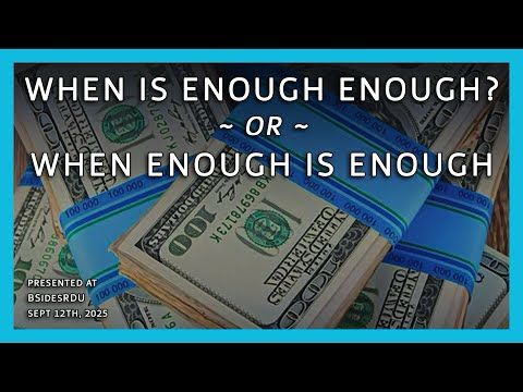 When is Enough Enough?  -or-  When Enough is Enough
