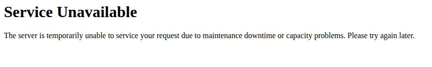Service Unavailable
The server is temporarily unable to service your request due to maintenance downtime or capacity problems. Please try again later.