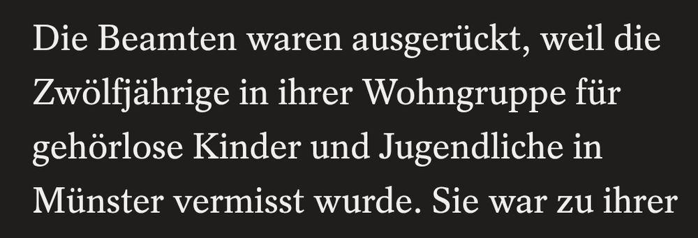 Die Beamten waren ausgerückt, weil die Zwölfjährige in ihrer Wohngruppe für gehörlose Kinder und Jugendliche in Münster vermisst wurde. 