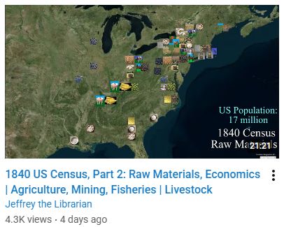 screenshot of a youtube video recommended on my front page. Thumbnail shows the east coast of the U.S., with icons for various things. Title reads "1840 US Census, Part 2: Raw Materials, Economics | agriculture, Mining, Fisheries | Livestock". It's from a channel named Jeffrey the Librarian and it has 4.3k views.