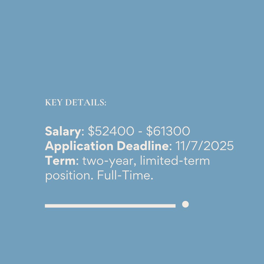 Salary: $52400 - $61300
Application Deadline: 11/7/2025
Term: two-year, limited-term position. Full-Time.
