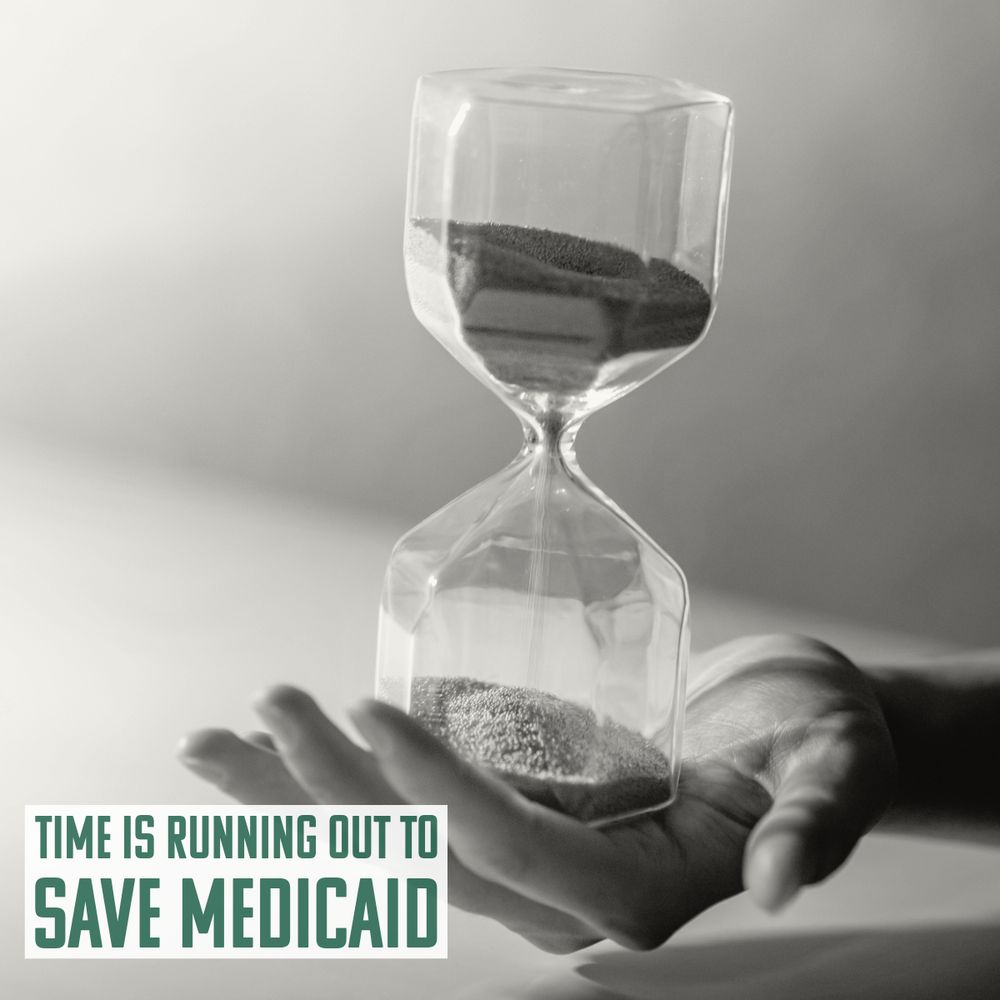 The image shows a black and white picture of an hourglass with sand pouring from one side to another. The text reads: "time is running out to save Medicaid.