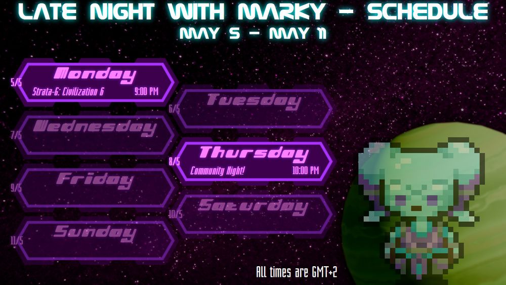 Late Night With Marky - Schedule : May 5 - May 11
(All times are GMT+2)
Monday (5/5) - Strata-G: Civilization 6 (9:00 PM)
Thursday (8/5) - Community Night! (10:00 PM)