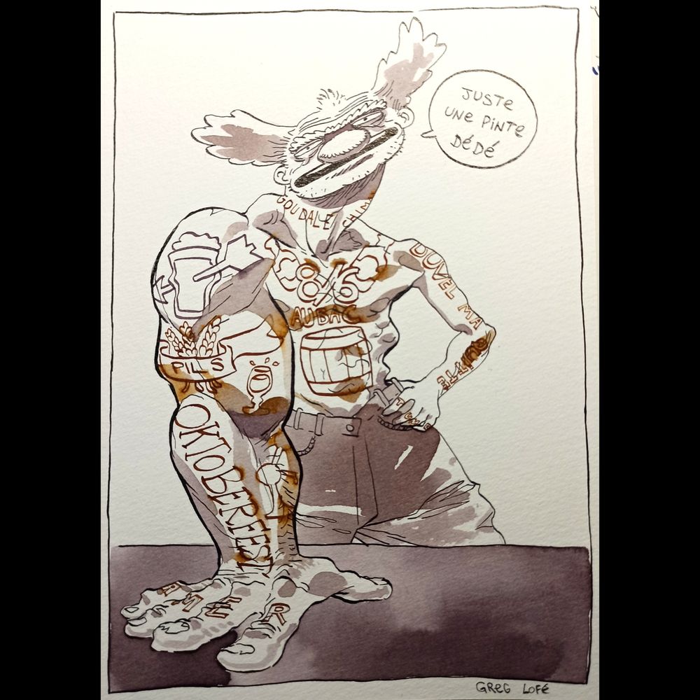 un gars torse nu pose une main sur un comptoir. Son bras est hyper musclé alors que le reste de son corps est plutôt malingre. il a des tatouages de bière partout  (oktoberfest, duvel m'a quitté, 8/6 au bac, amer / tume sur les phalanges) 
il dit : "Juste une pinte dédé"