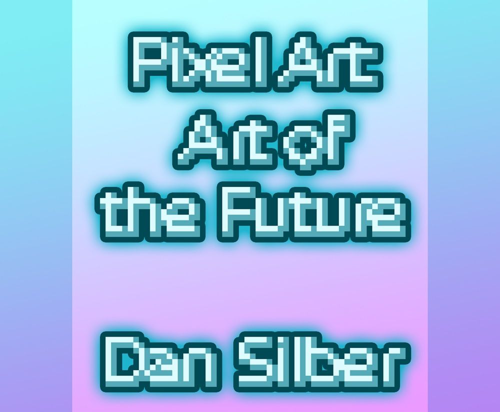 Promo art for the Virtual Speaker Night that features text that reads, "Pixel Art, art of the future. Dan Silber".