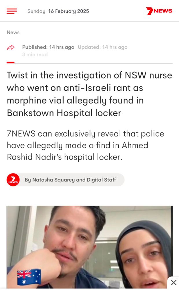 Screenshot of a 7 News article with photo of accused Bankstown nurses, accompanied by text reading: 

Twist in the investigation of NSW nurse who went on anti-Israeli rant as morphine vial allegedly found in Bankstown Hospital locker
7NEWS can exclusively reveal that police have allegedly made a find in Ahmed Rashid Nadir’s hospital locker.