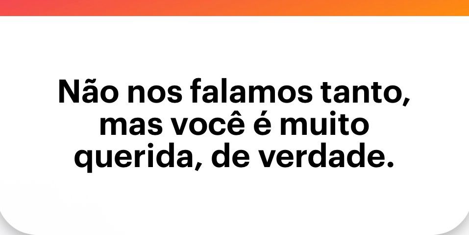 pergunta do NGL “não nos falamos tanto, mas você é muito querida, de verdade.”