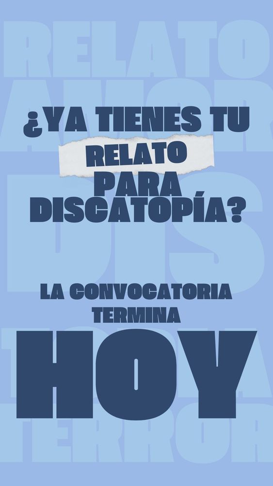 Fondo azul, en letras muy grandes y muy gordas: ¿Ya tienes tu relato para discatopía? la convocatoria termina hoy. Y Hoy en mayúsculas superenormes.