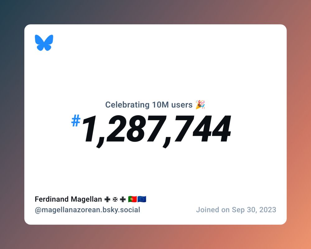 A virtual certificate with text "Celebrating 10M users on Bluesky, #1,287,744, Ferdinand Magellan ✙ ✠ ✙ 🇵🇹🇪🇺 ‪@magellanazorean.bsky.social‬, joined on Sep 30, 2023"