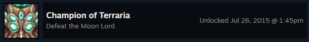 (Terraria achievement)
Champion of Terraria
Defeat the Moon Lord.

Unlocked Jul 26, 2015 @ 1:45pm