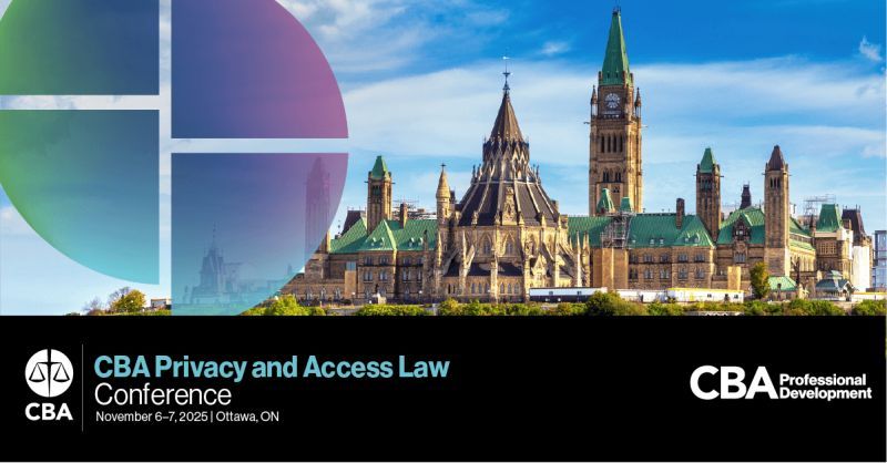 This is a promotional image for the CBA’s Privacy and Access to Information Conference and depicts the Canadian Parliament Buildings. 