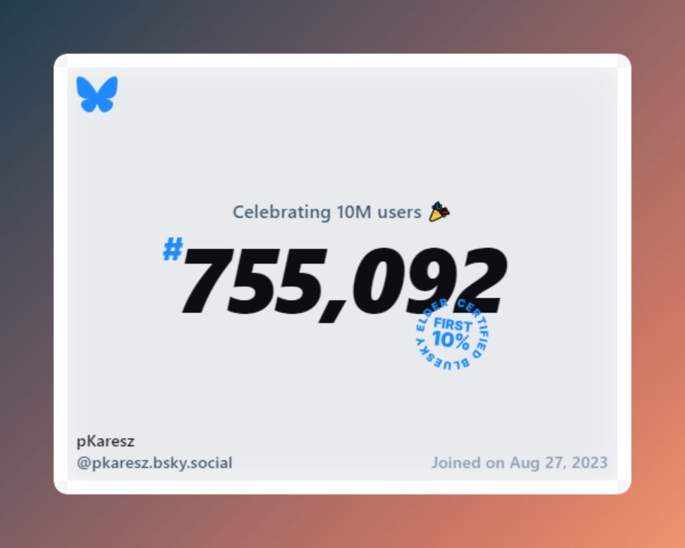 A virtual certificate with text "Celebrating 10M users on Bluesky, #755,092, pKaresz ‪@pkaresz.bsky.social‬, joined on Aug 27, 2023"
