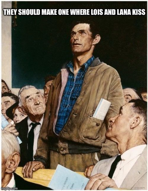 The Norman Rockwell meme but the guy is saying “they should make one where Lois and Lana kiss.”