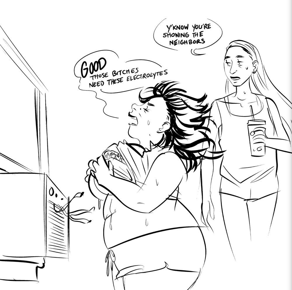 Senna standing in front of a window a/c unit and sweating
roommate: yknow you’re showing the neighbors
S: GOOD, those bitches need these electrolytes