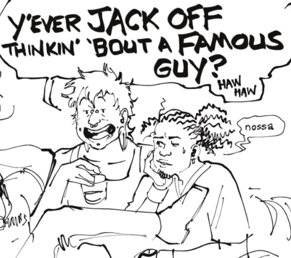 M: "Y'EVER JACK OFF THINKIN' BOUT A FAMOUS GUY?"