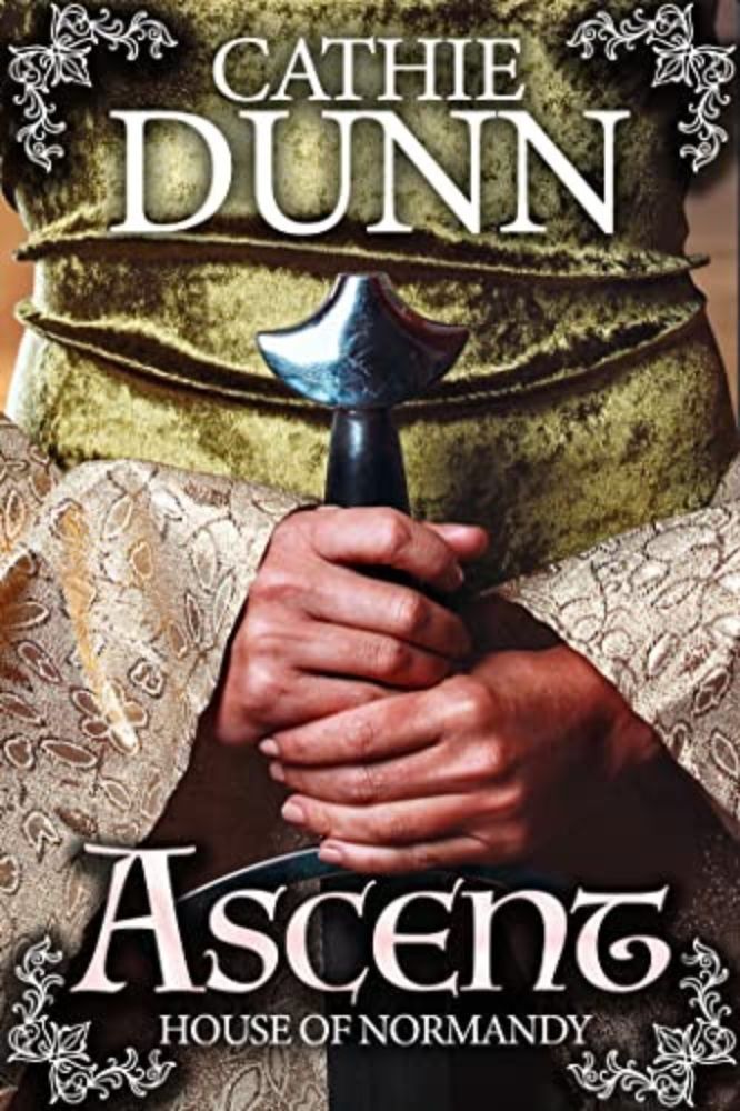 Special Guest Post: Ascent: A tale of danger, adversity, and love (House of Normandy Book 1) by Cathie Dunn