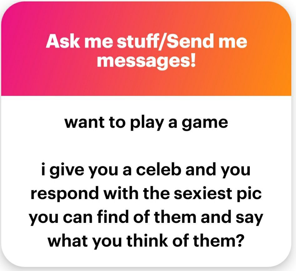 NGL ask that says "want to play a game i give you a celeb and you respond with the sexiest pic you can find of them and say what you think of them?"